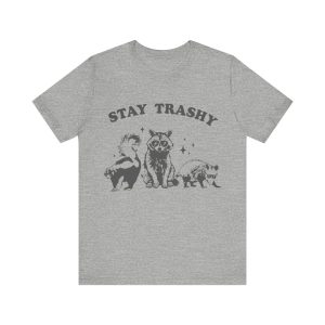 Stay Trashy Raccoon Shirt, Raccoon Trashcan, Funny Meme
