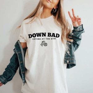 Down Bad Crying At The Gym Shirt Comfort Colors
