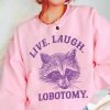 live love laugh lobotomy shirts