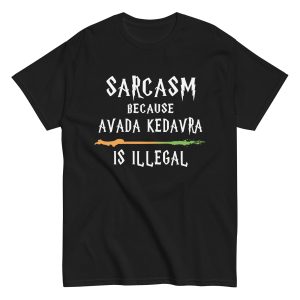 Sarcasm Because Avada Kedavra Is Illegal Shirt