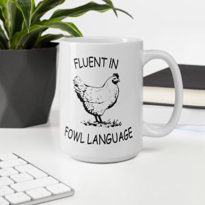 Fluent in Fowl Language Chicken Mug,