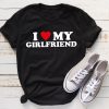 i love my girlfriend tshirt