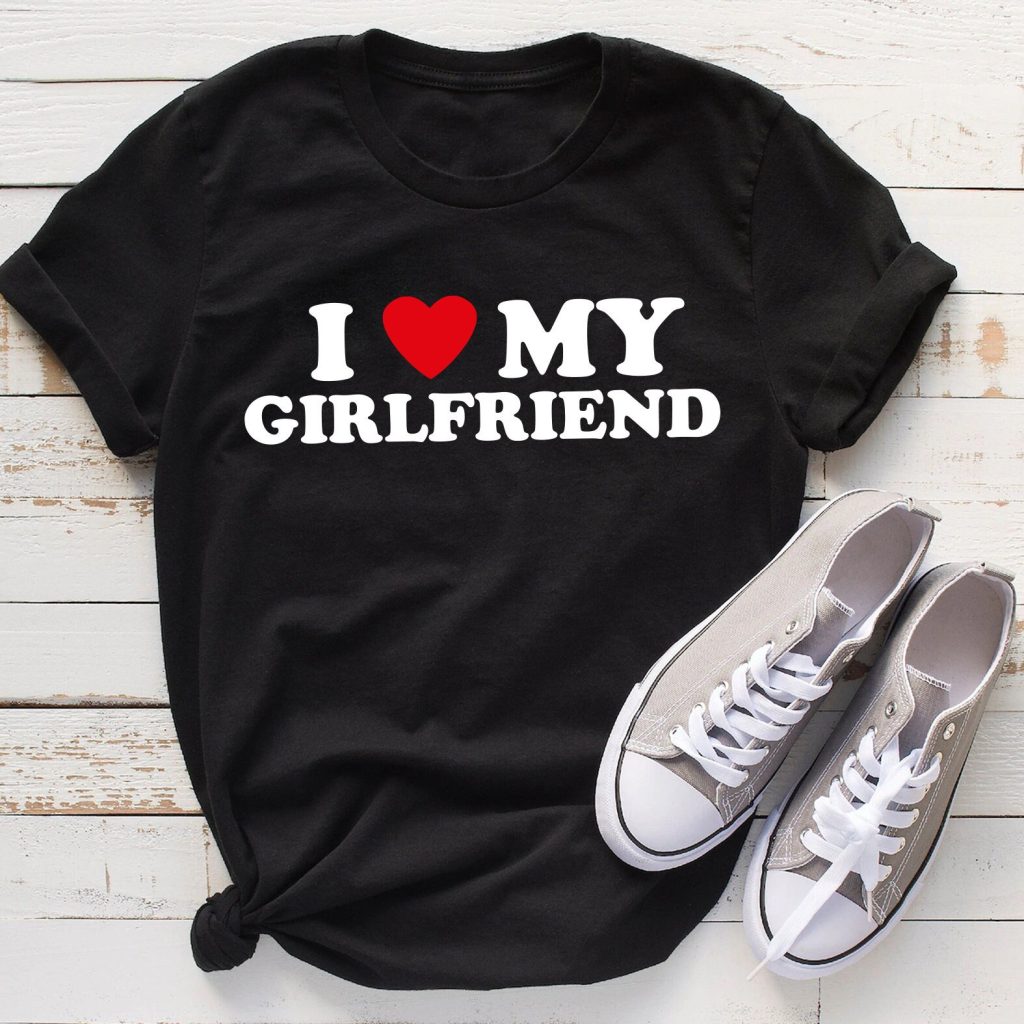 i love my girlfriend tshirt