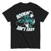 Hooking Ain't Easy Shirt, Funny Fishing T-Shirt, Fishing lover
