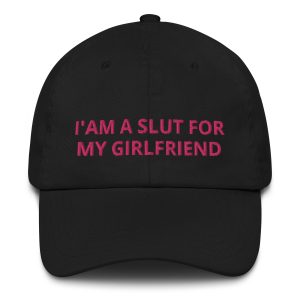 Im A Slut For My Girlfriend Embroidered Hat - Funny Boyfriend Gift