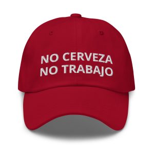 No Cerveza No Trabajo Embroidered Hat - Adjustable Dad Cap Baseball Hat