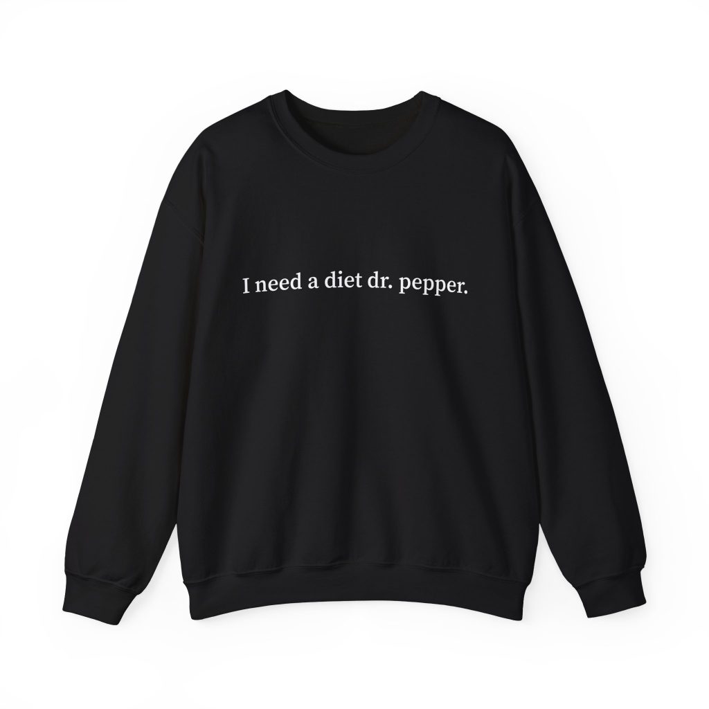 i need a diet coke dr pepper sweatshirt