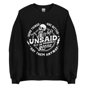 some things are better unsaid sweatshirt