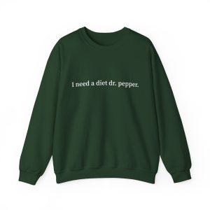 I need a diet dr pepper sweatshirt