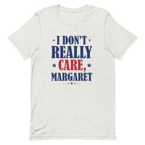 I dont really care margaret shirt