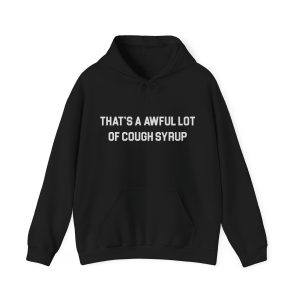 thats a awful lot of cough syrup hoodie pullover