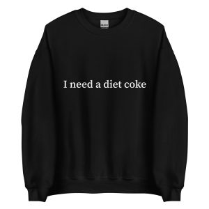 i need a diet coke sweatshirt
