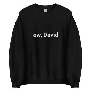 Ew David Sweatshirt, Funny David Rose, Men-Women Sweater