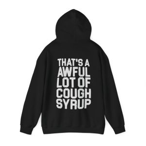 thats a awful lot of cough syrup hoodie