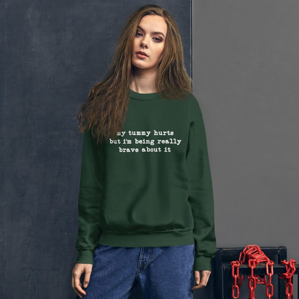 my tummy hurts but i'm being really brave about it sweatshirt my tummy hurts sweatshirt crewneck
