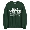 im a writer. anything you say or do may be used in a story sweatshirt