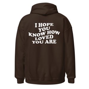 I Hope You Know How Loved You Are Hoodie