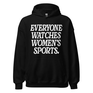 everyone watches womens sports hoodie