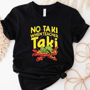 no taki when teacher shirt