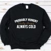 probably hungry sweatshirt