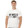 my wife Is psychotic shirt