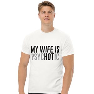 my wife Is psychotic shirt