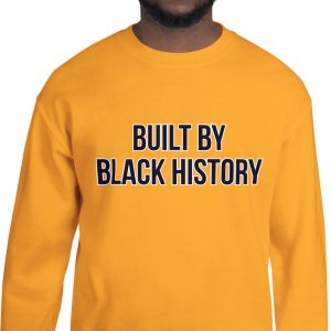 built by black history sweatshirt