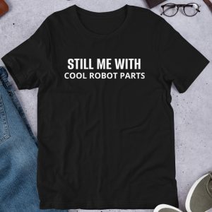 still me with cool robot part shirt