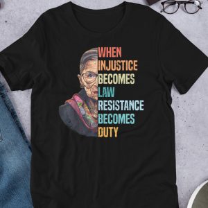 when injustice becomes law resistance becomes duty shirt