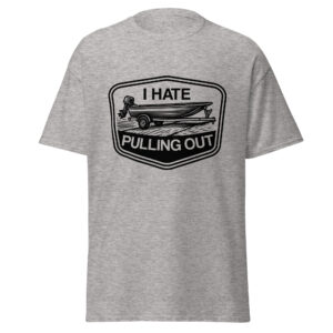 I Hate Pulling Out Shirt, Funny Fishing Boat T-Shirt